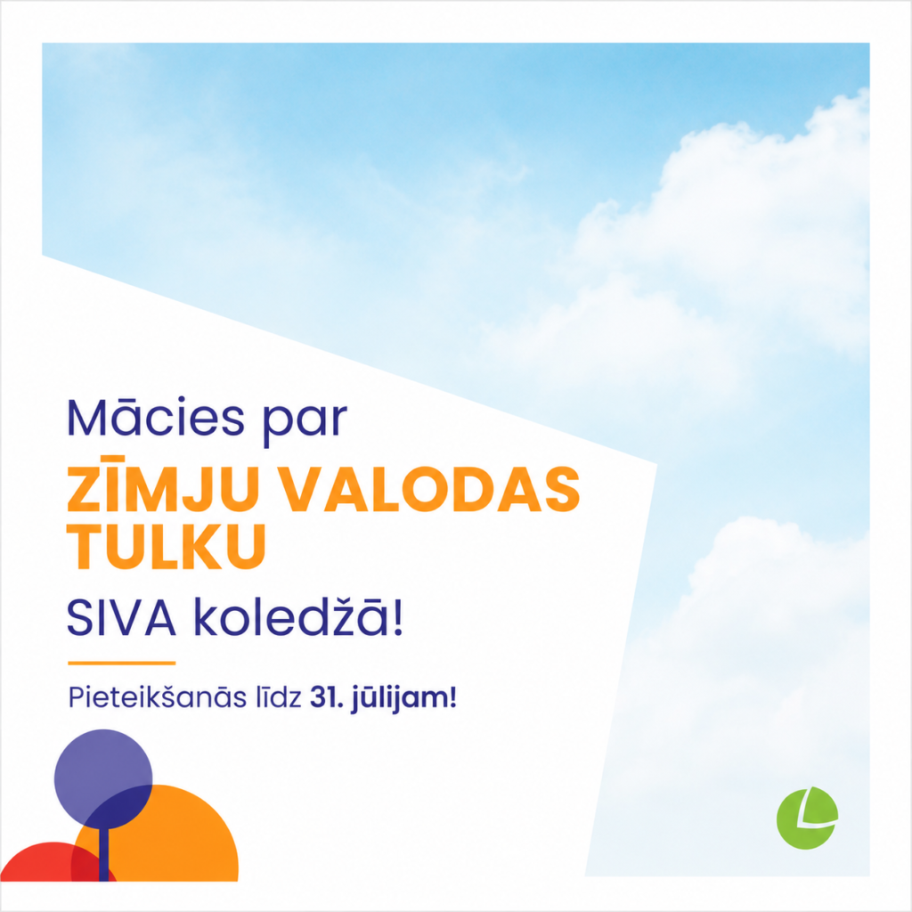 Grafisks plakāts ar gaiši zilu debesu un mākoņu fonu. Kreisajā pusē uz balta ģeometriska laukuma izvietots uzraksts: "Mācies par ZĪMJU VALODAS TULKU SIVA koledžā!" Zem tā norādīts: "Pieteikšanās līdz 31. jūlijam!" Plakāta apakšējā kreisajā stūrī redzami dekoratīvi oranži, zili un sarkani grafiskie elementi, bet apakšējā labajā stūrī – zaļš SIVA logotips. Dizains ir minimālistisks, gaišos toņos, uzsverot studiju programmas reklāmu.