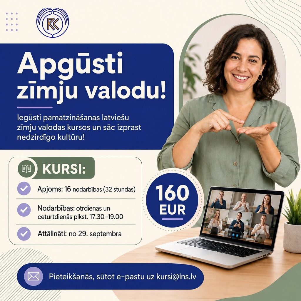 Attēlā redzams informatīvs paziņojums par SIA “LNS Rehabilitācijas centrs” organizētajiem attālinātajiem latviešu zīmju valodas kursiem. Kursi sāksies 29. septembrī, nodarbības notiks otrdienās un ceturtdienās plkst. 17.30–19.00. Kursu apjoms ir 16 nodarbības jeb 32 stundas, maksa – 160 eiro. Pieteikšanās, rakstot uz e-pastu kursi@lns.lv. Attēlā redzama sieviete, kura komunicē zīmju valodā, un portatīvais dators ar tiešsaistes nodarbības dalībniekiem.